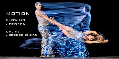 Motion: Flowing v. Frozen with George Simian- Live Online  primärbild