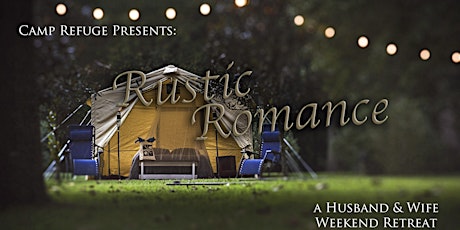 Rustic Romance: A Husband and Wife Weekend Retreat tickets