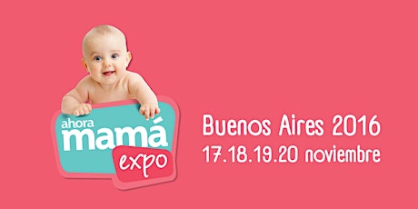 Imagen principal de AHORA MAMÁ EXPO 2016 - Buenos Aires