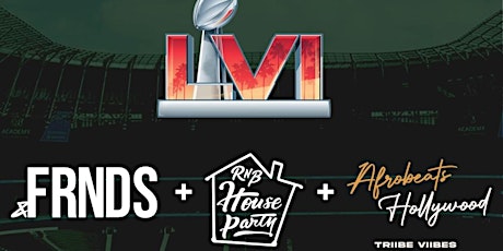 Super Bowl LVI &  FRNDS + RNBHOUSEPARTY + Afrobeats Hollywood