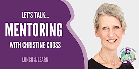 Feb Lunch & Learn: Let's talk... Mentoring with Christine Cross