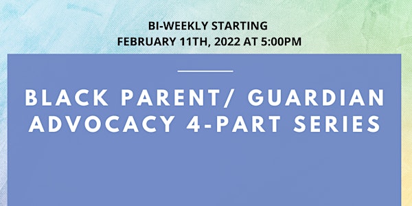 Black Parent/ Guardian Advocacy 4-Part Series