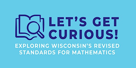 Let's Get Curious! Exploring Wisconsin's Revised Standards for Mathematics tickets