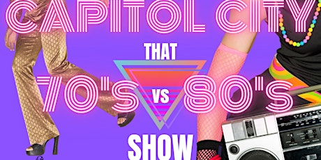 CAPITOL CITY proudly present "That 70's VS 80's Show" tickets