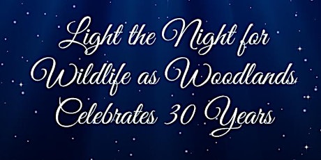 Woodlands Wildlife - Light The Night For Wildlife 30th Anniversary primary image