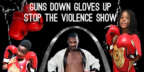 Guns Down Gloves Up Stop The Violence Show tickets
