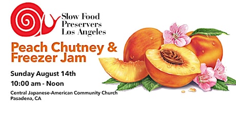 Slow Food Preservers Los Angeles: Pasadena Event - Peach Chutney & Freezer Jam! primary image
