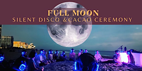 Full Moon Silent Disco & Cacao Ceremony tickets