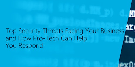 Top Security Threats Facing Your Business and How Pro-Tech Can Help You Respond primary image