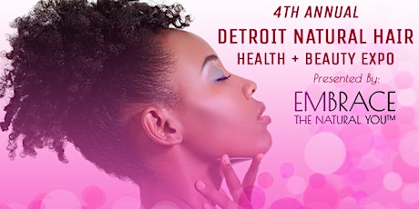 EMBRACE The Natural You - Detroit 4th Annual Natural Hair, Health & Beauty Expo primary image