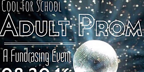 1st Annual Cool For School Adult Prom Fundraiser 08.20.16 primary image