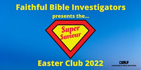 F.B.I 'SUPER SAVIOUR' Children's Easter Club 2022 primary image