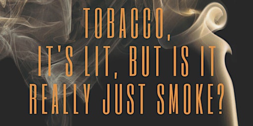Tobacco, It's Lit, But Is It Really Just Smoke? primary image