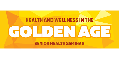 Senior Health Seminar | Health and Wellness in the Golden Age primary image