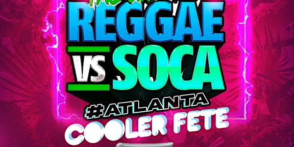 The Ultimate REGGAE vs SOCA COOLER FETE | ATLANTA CARNIVAL 2022