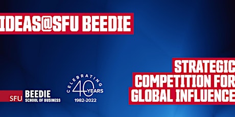 IDEAS@SFUBeedie Speaker Series: Strategic Competition for Global Influence tickets
