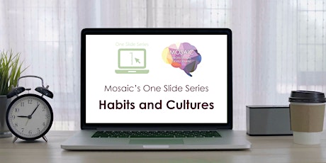 Mosaic's One Slide Series : Habits and Cultures