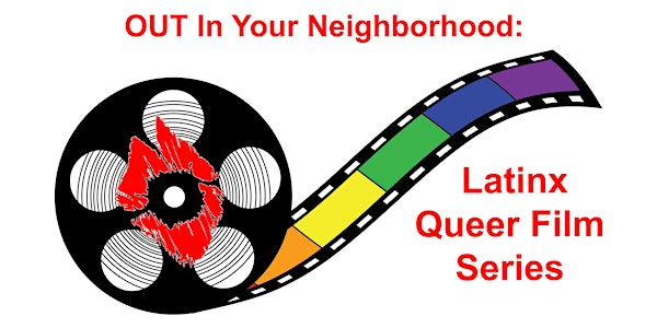 OUT In Your Neighborhood: Latinx Queer Film Series