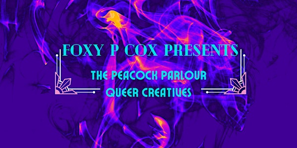 Foxy P Cox Presents The Peacock Parlour - Queer Creatives