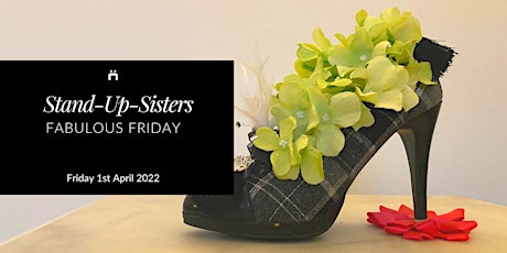 Fabulous Friday : Stand-Up-Sisters (monthly for members only)