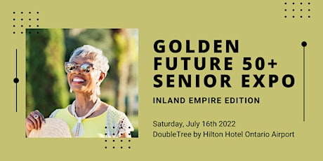 Golden Future 50+ Senior Expo - Inland Empire Edition tickets