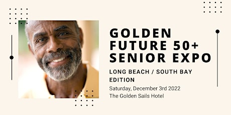 Golden Future 50+ Senior Expo - Long Beach / South Bay Edition tickets