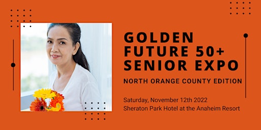 Golden Future 50+ Senior Expo - North Orange County Edition