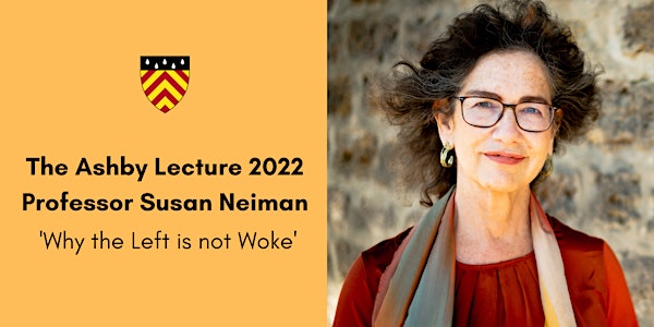 The Ashby Lecture 2022 - Professor Susan Neiman: 'Why the Left is not Woke'