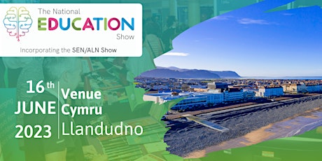 National Education Show  - 16 June 2023 - Llandudno tickets
