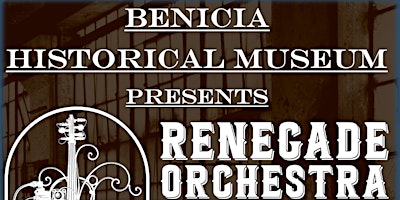 Benicia Historical Museum Presents - Renegade Orchestra