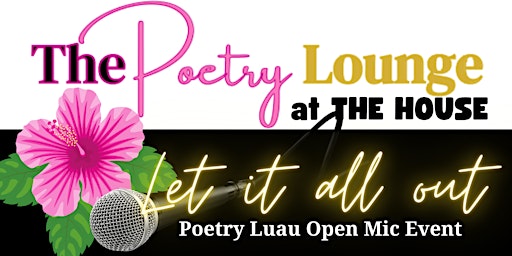“LET IT ALL OUT” Poetry Luau primary image