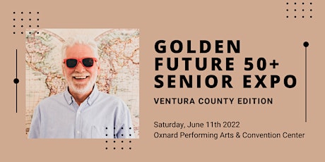 Golden Future 50+ Senior Expo - Ventura County Edition tickets