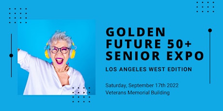 Golden Future 50+ Senior Expo - Los Angeles West Edition tickets