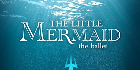 The Little Mermaid the Ballet- Sunday Matinee primary image