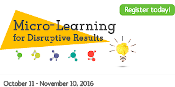 SOLD OUT:2016 Micro-Learning for Disruptive Results - An Action-Driven Online Workshop (Oct.11, 18, 25, Nov. 1 & 10, 2016)
