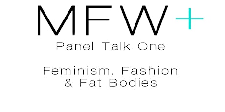 Feminism, Fashion and Fat Bodies - A MFWPlus Panel primary image