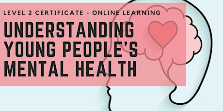 Understanding Young People's Mental Health - Level 2 Online tickets