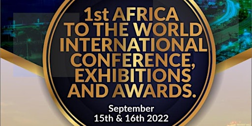 1st Africa to the World International Conference, Exhibitions and Awards