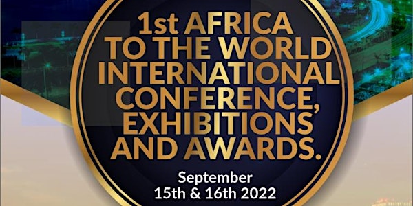 1st Africa to the World International Conference, Exhibitions and Awards