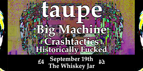 Taupe / Big Machine / Crashtactics / Historically Fucked at The Castle Hote...