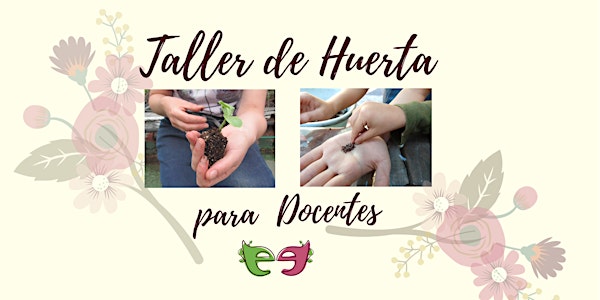 Taller de Huerta  para Docentes de todos los niveles.