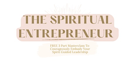 The Spiritual Entrepreneur FREE 3 Part Masterclass primary image