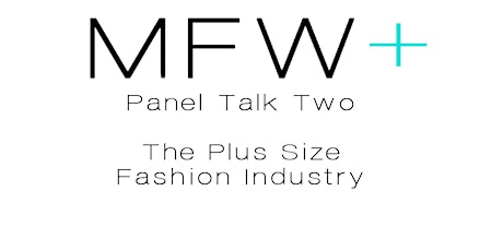 The Plus Size Fashion Industry - A MFWPlus Panel Talk primary image