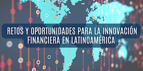Imagen principal de Retos y oportunidades para la innovación financiera en Latinoamérica