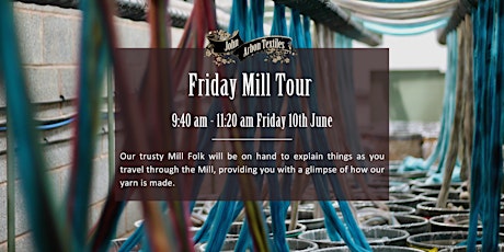 9:40 am - Friday 10th June, Mill Tours (MOW) tickets