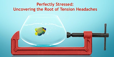 Perfectly Stressed: Uncovering the Root of Tension Headaches - Free Webinar tickets