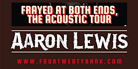 AARON LEWIS: FRAYED AT BOTH ENDS, THE ACOUSTIC TOUR