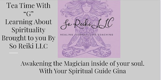 Tea Time With “G” Learning  About Spirituality Hosted by So Reiki LLC