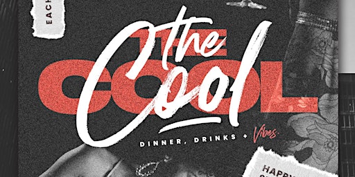 The Cool - Dinner + Drinks + Vibes. - Each and every Friday.