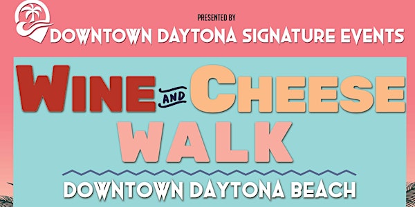 Wine & Cheese  Walk  2022 - Downtown Daytona Beach